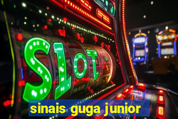 sinais guga junior